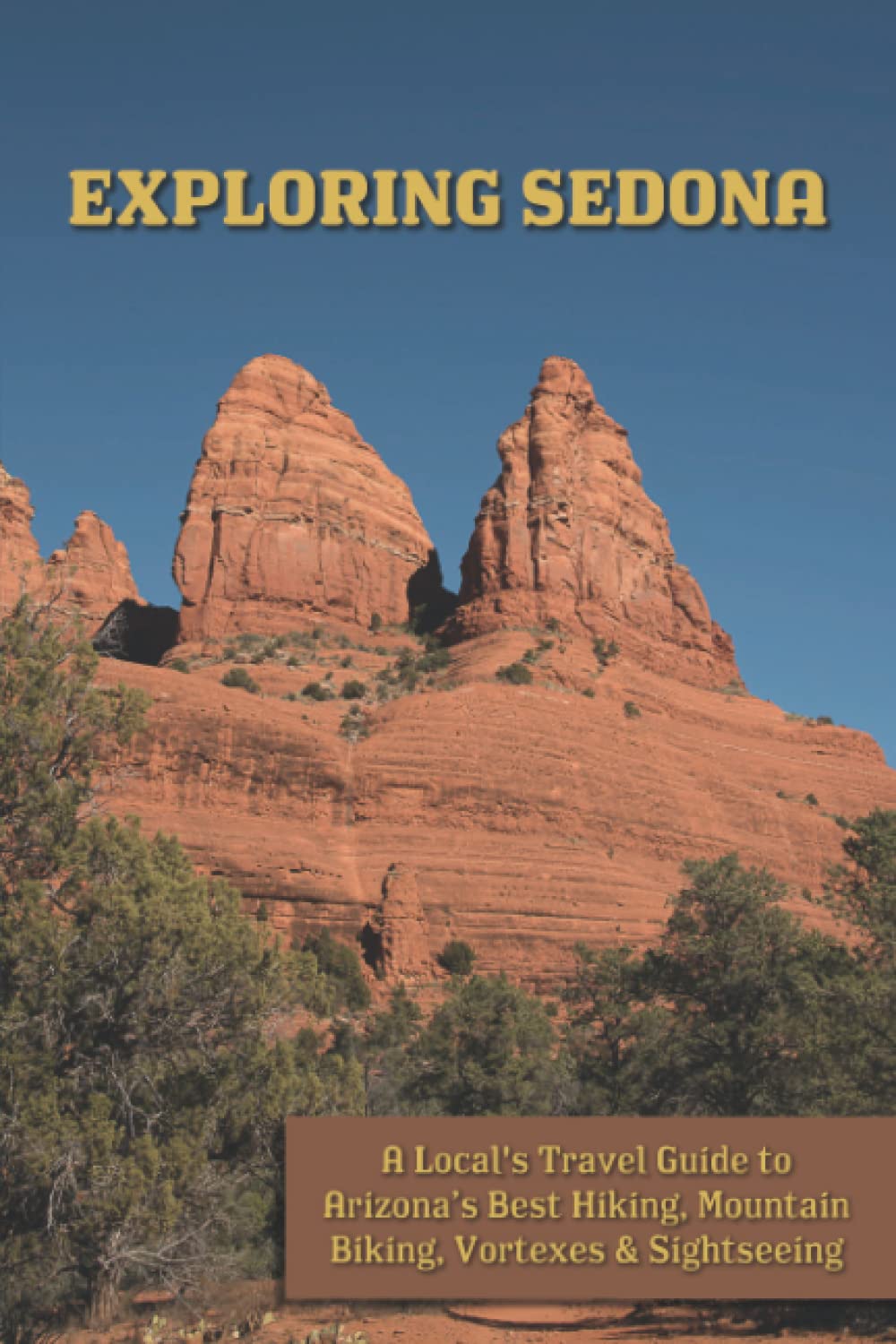 Exploring Sedona: A Local's Guide to the Best Arizona Hiking, Mountain Biking, Vortexes & Sightseeing