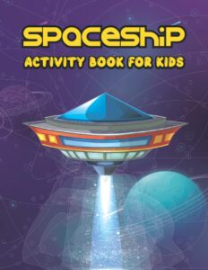 spaceship activity book for kids: spaceship activity coloring book for kids, 8.5×11inchs, 100 pages.