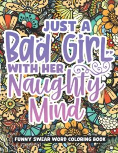 just a bad girl with her naughty mind, dirty swear word coloring book for women: funny bad words coloring pages for her, funny curse words quotes for stress relief