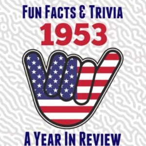 Fun Facts & Trivia 1953 – A Year In Review: The perfect book to bring back memories of times gone by – Super party present to celebrate a birthday or ... grandma, husband, wife, colleague, friend.