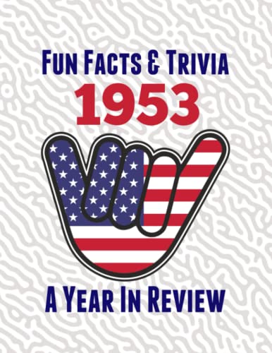 Fun Facts & Trivia 1953 – A Year In Review: The perfect book to bring back memories of times gone by – Super party present to celebrate a birthday or ... grandma, husband, wife, colleague, friend.