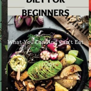 THE RAW FOOD DIET FOR BEGINNERS: What You Can And Can't Eat