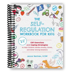 the self-regulation workbook for kids: cbt exercises and coping strategies to help children handle anxiety, stress, and other strong emotions [spiral-bound] jenna berman