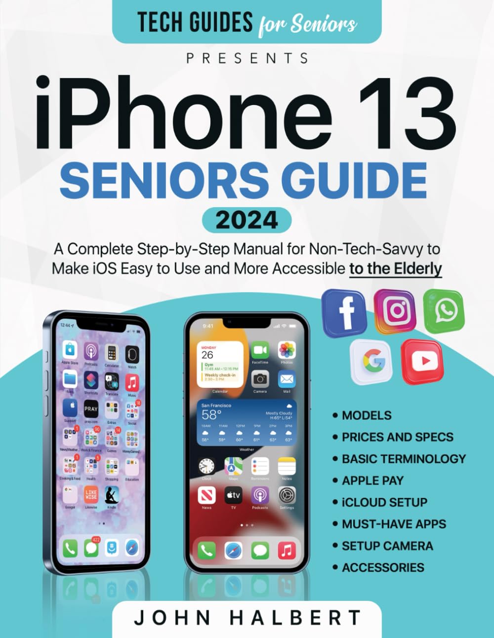 Iphone 13 Seniors Guide: A Step-by-Step Manual for Non-Tech-Savvy to Make iOS Easier to Use and More Accessible to the Elderly (Tech guides for Seniors)