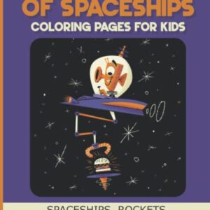 Fantastic Collection Of Spaceships Coloring Pages For Kids: Spaceships, Rockets, And Space Shuttles