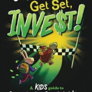 On Your Mark, Get Set, INVEST: A Kid's Guide to Saving Money, Spending Wisely, and Investing in the Stock Market (Invest Now Play Later Series)