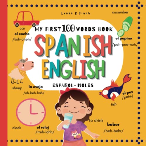 My First 100 Words Book Spanish English: My First Bilingual Visual Dictionary with Pronunciation for Kids | Mis Primeras 100 Palabras