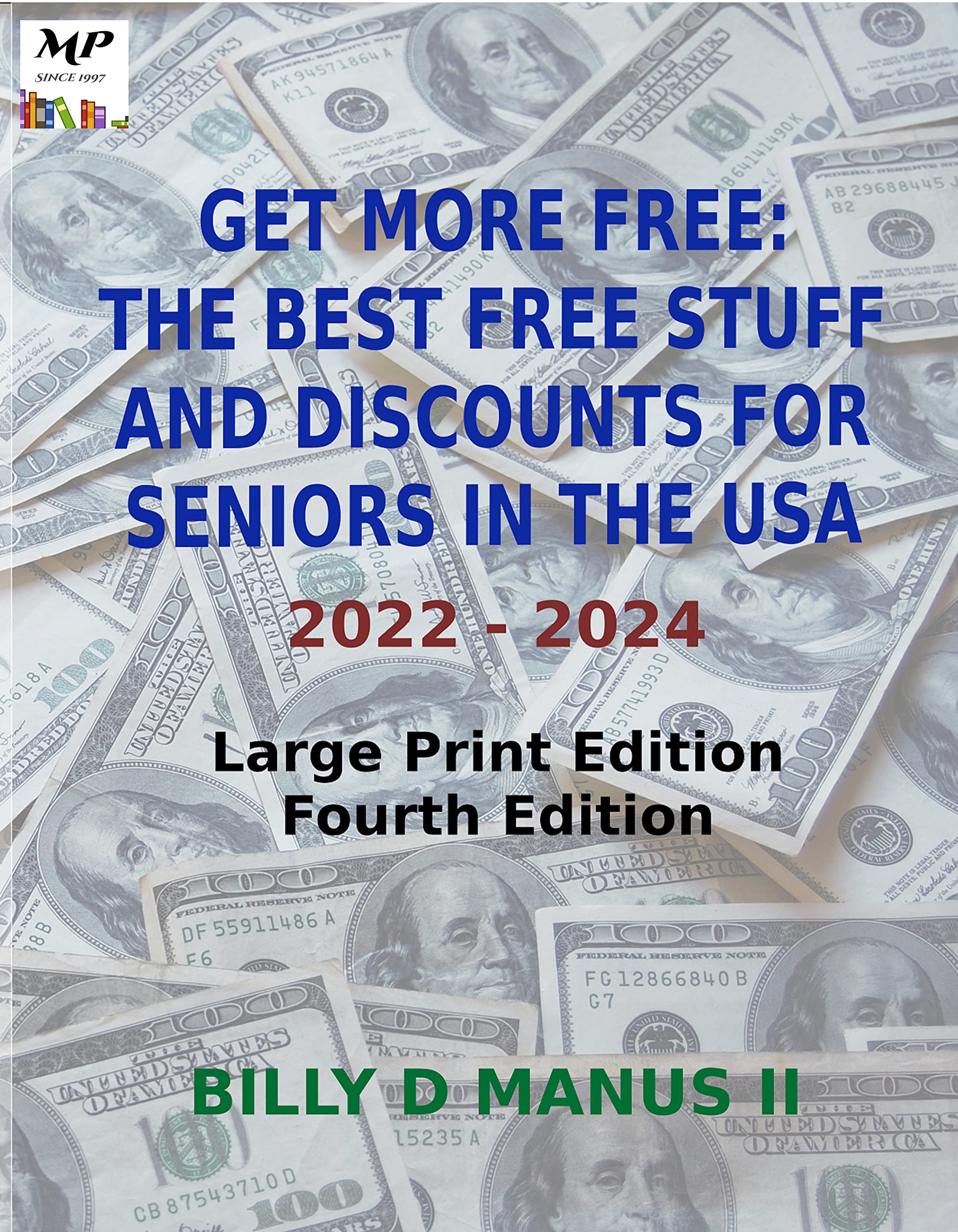 Get More Free: The Best Free Stuff and Discounts for Seniors in the USA: 2022 - 2024 Senior Citizens Edition, Large Print Edition, Fourth Edition