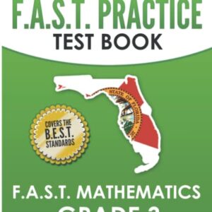 FLORIDA TEST PREP F.A.S.T. Practice Test Book F.A.S.T. Mathematics Grade 3: Covers the New B.E.S.T. Mathematics Standards