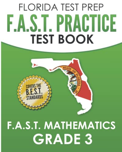 FLORIDA TEST PREP F.A.S.T. Practice Test Book F.A.S.T. Mathematics Grade 3: Covers the New B.E.S.T. Mathematics Standards