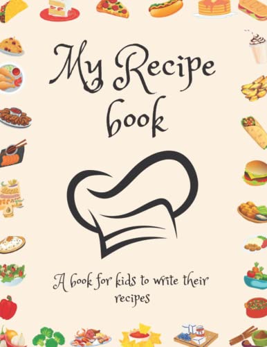 My Recipes: A journal for Kids to Write Their Recipes