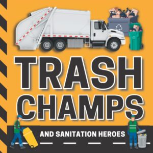 trash champs and sanitation heroes: garbage truck book | stem science book for kids (stem books for kids)