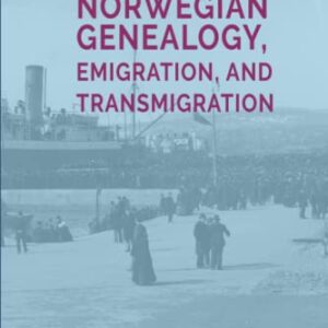 A Guide to Norwegian Genealogy, Emigration, and Transmigration