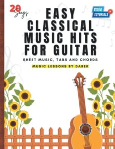 easy classical music hits for guitar i sheet music, tabs and chords: play most popular pieces of all time on guitar i tablature i video tutorials i ... arrangements i for kids, adults, seniors