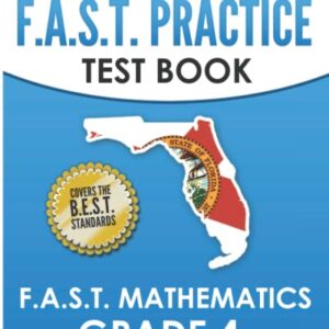 FLORIDA TEST PREP F.A.S.T. Practice Test Book F.A.S.T. Mathematics Grade 4: Covers the New B.E.S.T. Mathematics Standards