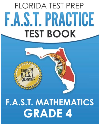 FLORIDA TEST PREP F.A.S.T. Practice Test Book F.A.S.T. Mathematics Grade 4: Covers the New B.E.S.T. Mathematics Standards