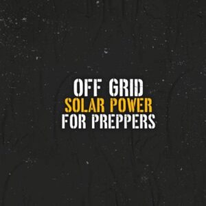 Off Grid Solar Power for Preppers: How to Build, Install and Maintain Your Alternative Source of Electricity To Be Safe and Self Sufficient During Any Emergency