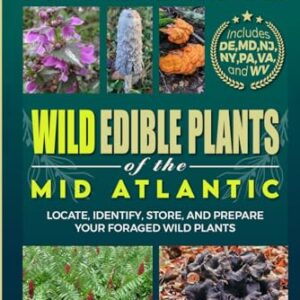 Wild Edible Plants in the Mid-Atlantic Region: Locate, Identify, Store and Prepare Wild Plants (Forage and Feast Series: Comprehensive Guides to Foraging Across America)