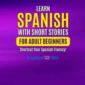 Learn Spanish with Short Stories for Adult Beginners: Shortcut Your Spanish Fluency! (Fun & Easy Reads)