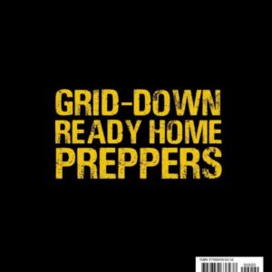 The Grid-Down Ready Home for Preppers: Life-Saving Guide to Take Your Self-Reliance to the Next Level, Make Your Home Disaster-Proof And Keep Your Family Safe Under Any Emergency