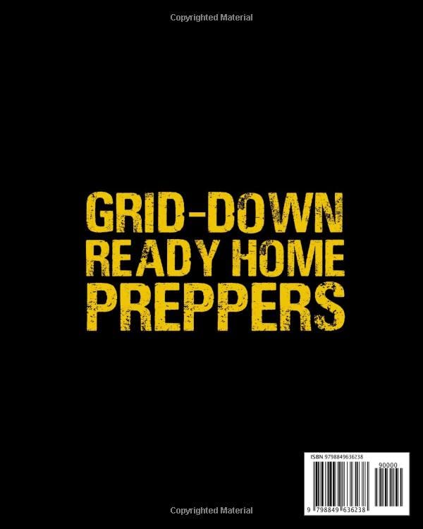 The Grid-Down Ready Home for Preppers: Life-Saving Guide to Take Your Self-Reliance to the Next Level, Make Your Home Disaster-Proof And Keep Your Family Safe Under Any Emergency