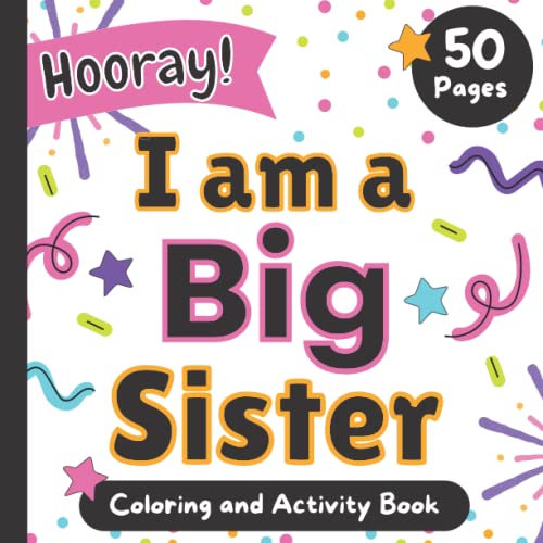 I am a Big Sister: Hooray!: Coloring and Activity Book for girls ages 3 and up