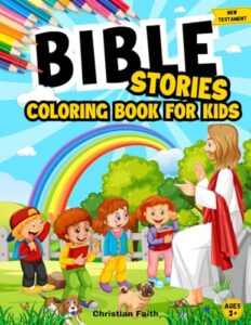 bible coloring book for kids: christian coloring book for kids ages 3-5, 4-8, 8-12 with biblical illustrations about jesus' mission and miracles in earthly life