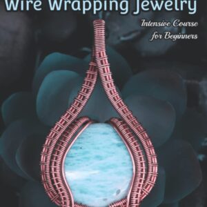 First Time Wire Wrapping Jewelry Edition 1 Intensive Course for Beginners