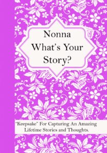 nonna what’s your story: a question journal “keepsake” for capturing your grandmother’s own amazing lifetime stories and thoughts.