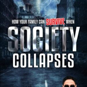 How Your Family Can Survive When Society Collapses