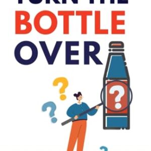 Turn The Bottle Over: How To Read Labels & Ask The Right Questions To Easily Detoxify Your Home