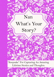 nan what’s your story: a question journal “keepsake” for capturing your grandmother’s own amazing lifetime stories and thoughts.