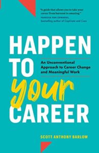 happen to your career: an unconventional approach to career change and meaningful work