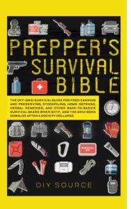 prepper’s survival bible: the off grid survival guide for food canning and preserving, stockpiling, home defense, herbal medicine and other back to basics ... (self sufficient survivalist series book 2)