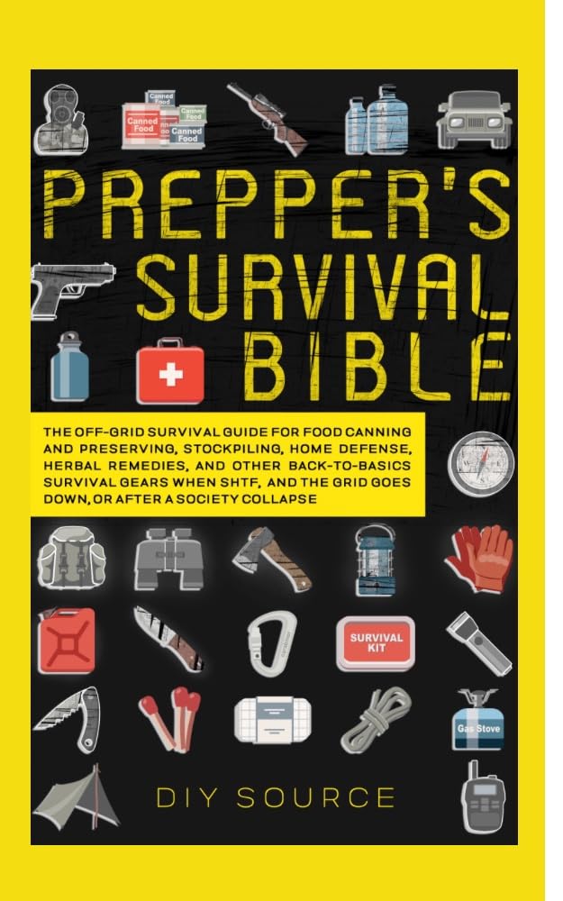 PREPPER’S SURVIVAL BIBLE: THE OFF GRID SURVIVAL GUIDE FOR FOOD CANNING AND PRESERVING, STOCKPILING, HOME DEFENSE, HERBAL MEDICINE AND OTHER BACK TO BASICS ... (SELF SUFFICIENT SURVIVALIST SERIES Book 2)