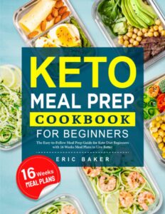 keto meal prep cookbook for beginners: the easy-to-follow meal prep guide for keto diet beginners with 16 weeks meal plans to live better