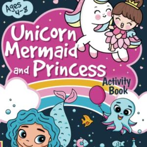 Unicorn, Mermaid and Princess Activity Book for Kids Ages 4-8: Fun Activity Book For Kids | More Than 101 Activities.