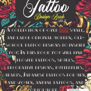 Tattoo Design Book Vol. 2: Over 600 Tattoo Designs for Real Tattoo Artists, Professionals, and Amateurs. Original, Modern and Classic Tattoo Designs ... for Your First Tattoo (Books for Adults)