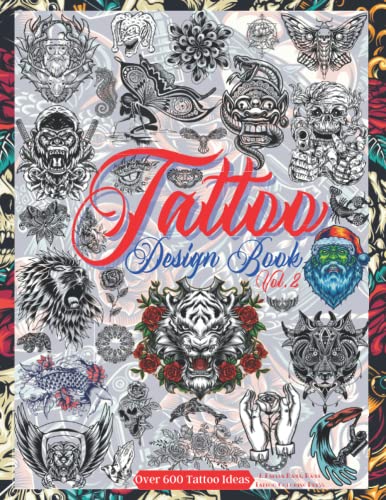 Tattoo Design Book Vol. 2: Over 600 Tattoo Designs for Real Tattoo Artists, Professionals, and Amateurs. Original, Modern and Classic Tattoo Designs ... for Your First Tattoo (Books for Adults)