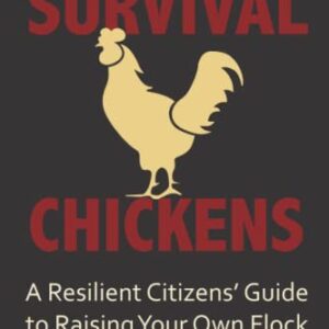 Survival Chickens: A Resilient Citizens’ Guide to Raising Your Own Flock (Readyman Survival Series)