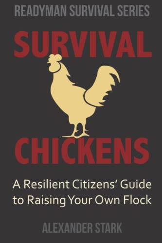 Survival Chickens: A Resilient Citizens’ Guide to Raising Your Own Flock (Readyman Survival Series)