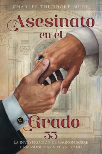 Asesinato en el Grado 33: La Investigación de Gagnon sobre la Masonería en el Vaticano (Spanish Edition)