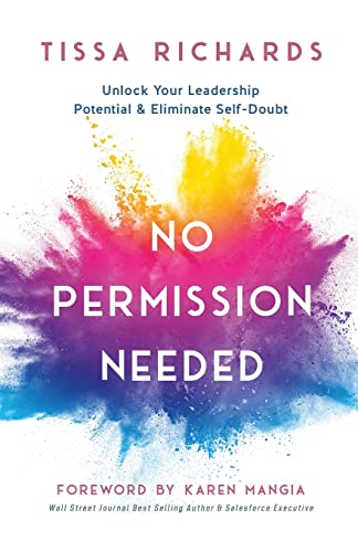 No Permission Needed: Unlock Your Leadership Potential and Eliminate Self-Doubt