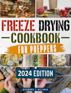 freeze drying cookbook for preppers: how to freeze dry, preserve and stockpile the right foods for up to 25 years to survive any crisis in the safety of your own home