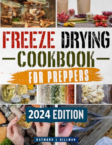 Freeze Drying Cookbook for Preppers: How to Freeze Dry, Preserve and Stockpile the Right Foods for up to 25 Years to Survive Any Crisis in the Safety of Your Own Home