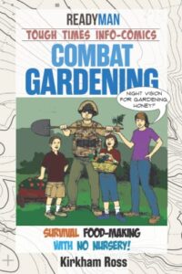 combat gardening: survival food-making with no nursery! (readyman info-comics)