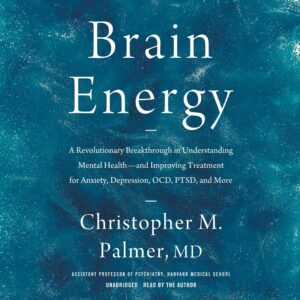 brain energy: a revolutionary breakthrough in understanding mental health—and improving treatment for anxiety, depression, ocd, ptsd, and more