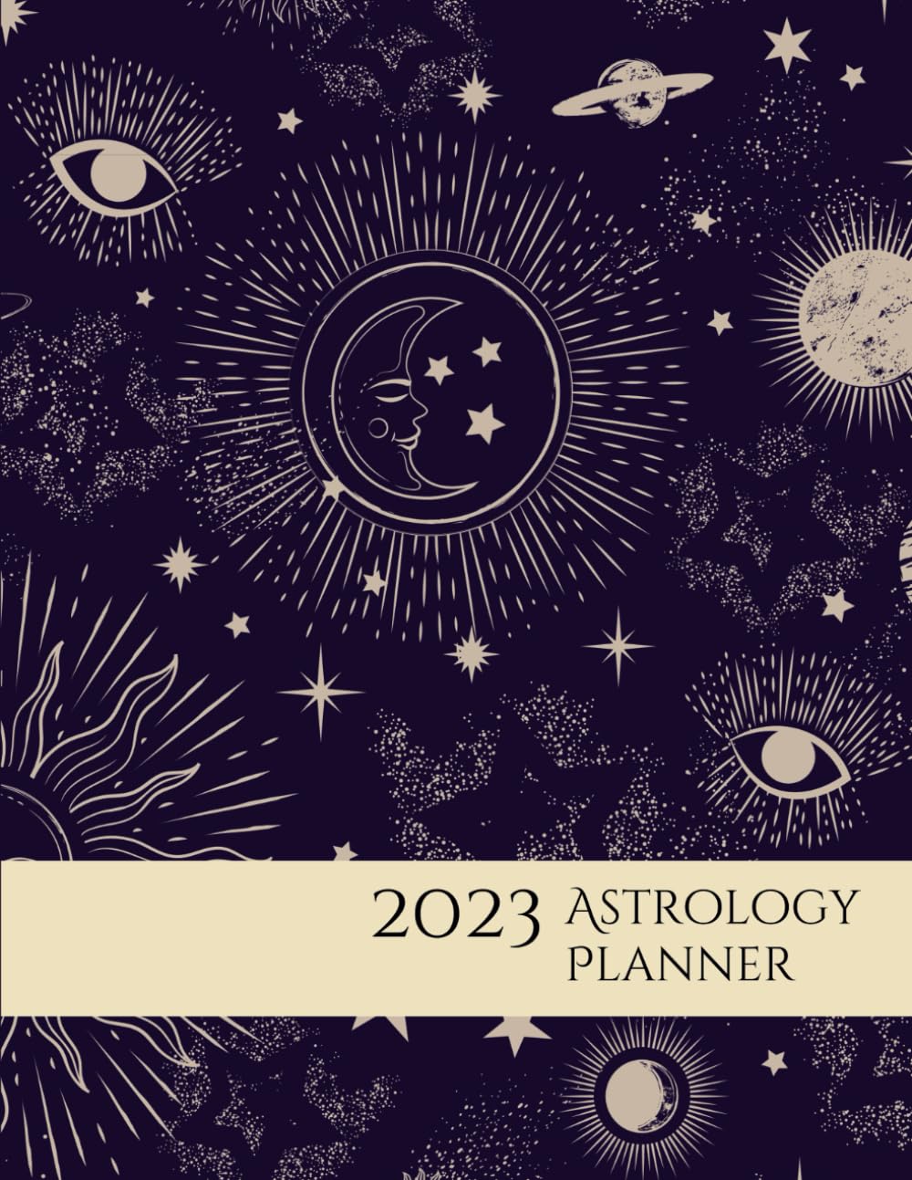 2023 Astrology Planner: Monthly And Weekly Astrological Calendar With Sign And Phase Of Moon , Planetary Ingresses And Retrogrades