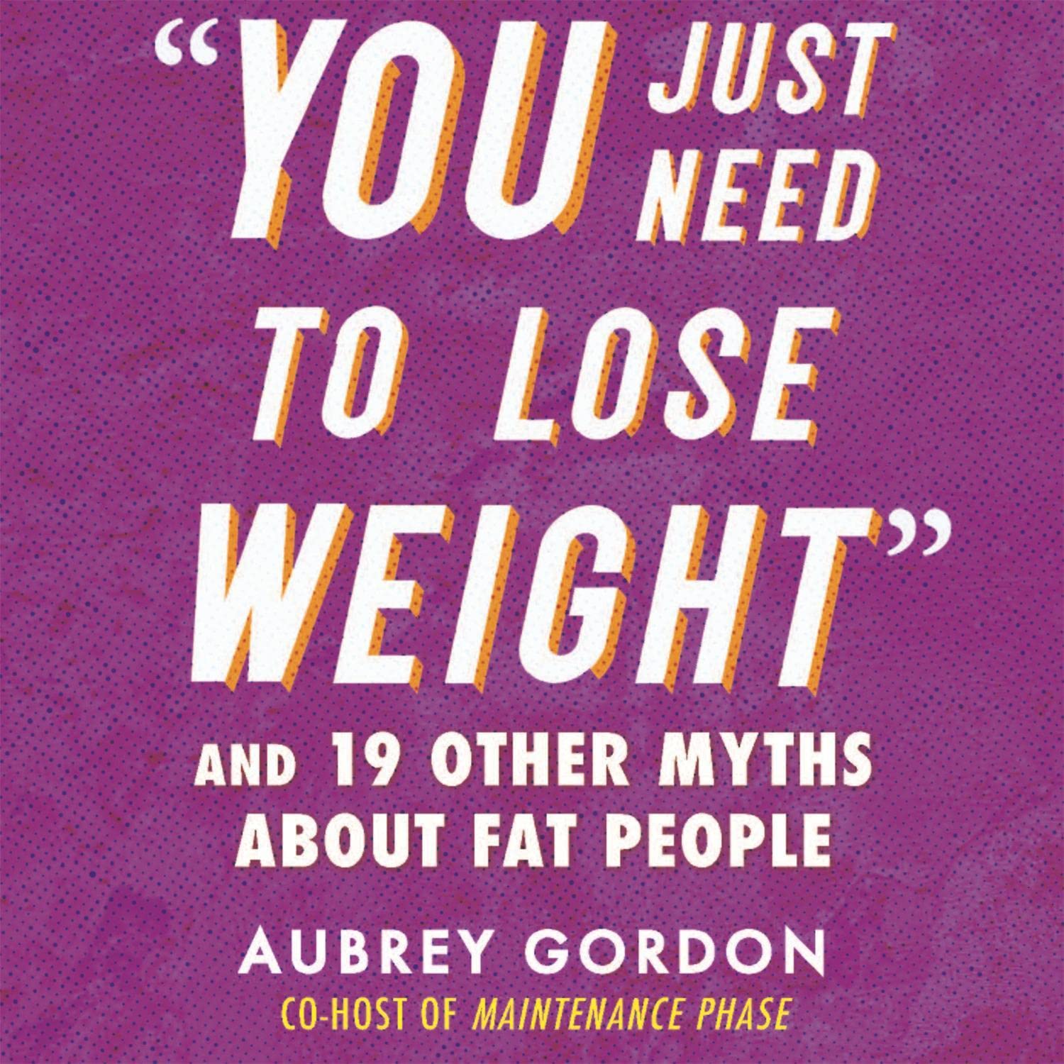 "You Just Need to Lose Weight": And 19 Other Myths About Fat People