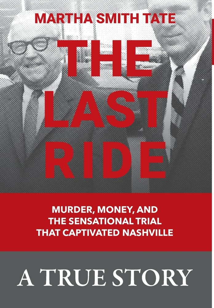 The Last Ride: Murder, Money, and the Sensational Trial that Captivated Nashville